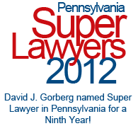 Pennsylvania Super Lawyer 2012; David J. Gorberg named one of the top 100 Super Lawyers in Pennsylvania for an eighth year!