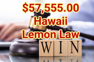 $57,555 Hawaii Lemon Law Win